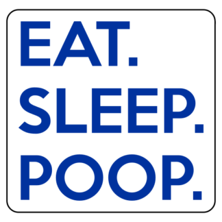 Eat. Sleep. Poop. Sticker (Blue)